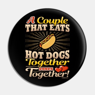 A Couple That Eats Hot Dogs Together Stays Together Pin
