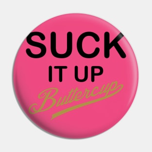 Suck It Up, Buttercup! - Black and Gold Pin