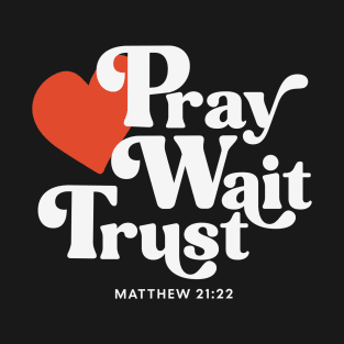 Pray Wait Trust T-Shirt