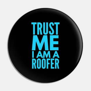 Trust I am a Roofer Pin