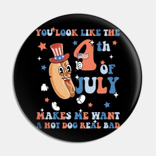 You Look Like The 4th Of July Makes Me Want A Hot Dog Real Bad Pin