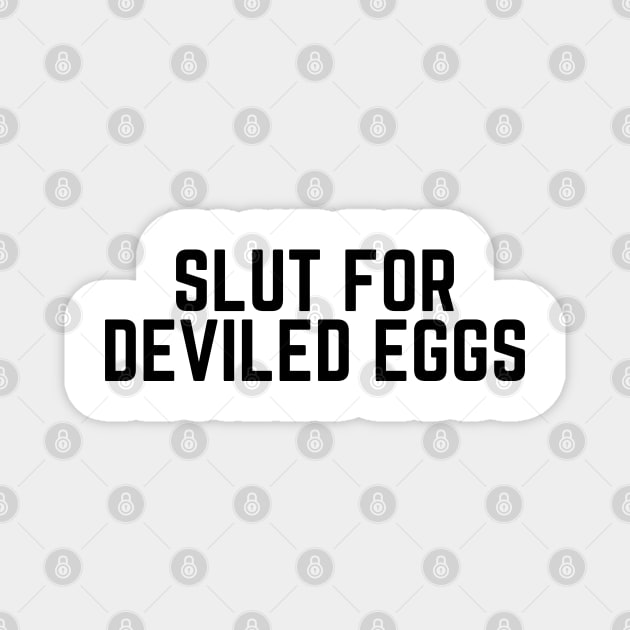 Slut For Deviled Eggs - Funny Gag Gifts Magnet by valeriegraydesign