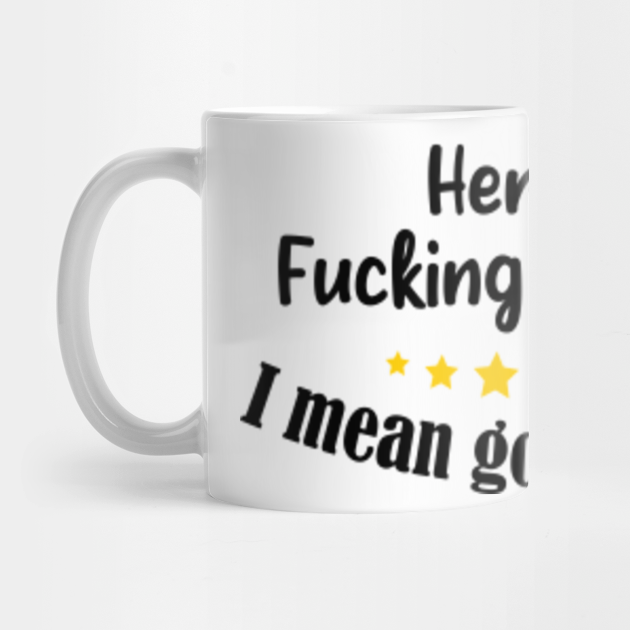 Here We Fucking Go Again I Mean Good Morning I Mean Good Morning Mug Teepublic