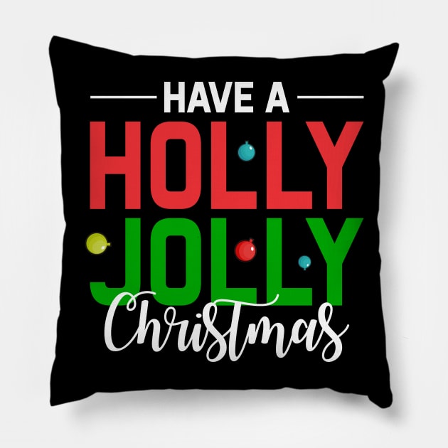 Have a holly jolly Christmas gift Pillow by TeeGuarantee