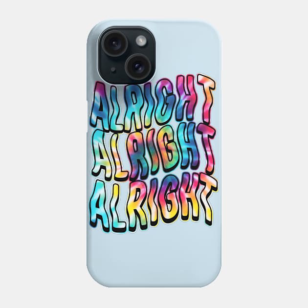 Alright, Alright, Alright Phone Case by SOURTOOF CREATIVE