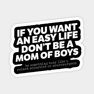 If You Want An Easy Life Don't Be A Mom Of Boys Magnet