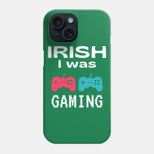 Funny St Patrick's Day Gift For Gamers - Irish I Was Gaming Phone Case