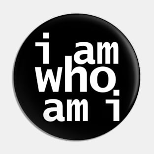 I Am Who Am I Pin