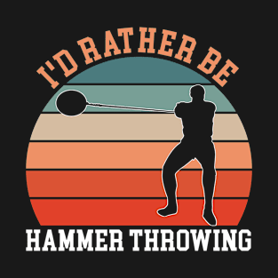 Rather Be Hammer Throwing T-Shirt