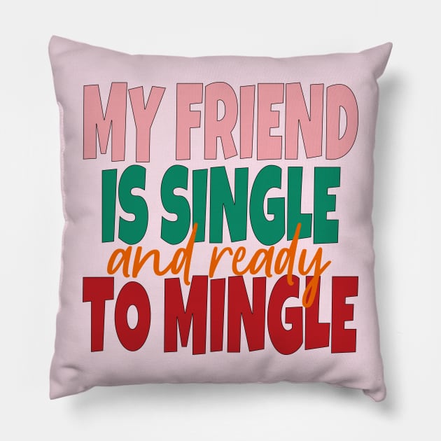 My Friend Is Single And Ready To Mingle Pillow by EunsooLee