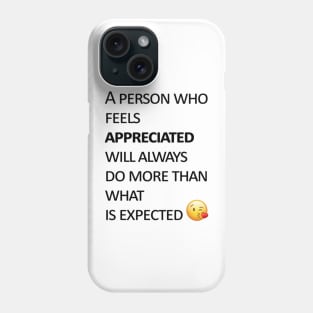 A person who feels appreciated will always do more than what is expected Phone Case