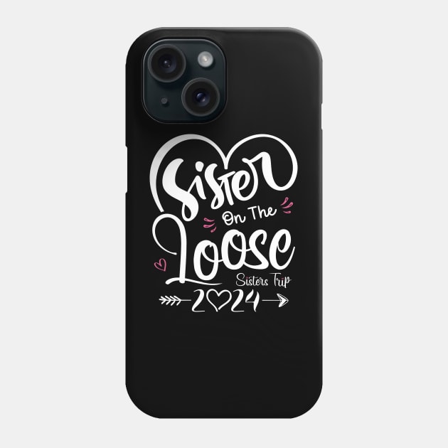 Sisters On The Loose Shirt Sisters Trip 2024 Vacation Lovers Phone Case by Sowrav