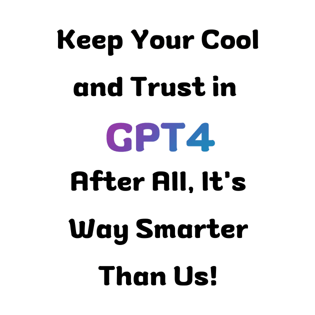 Keep your calm and trust in GPT4 by Majestic Marketers