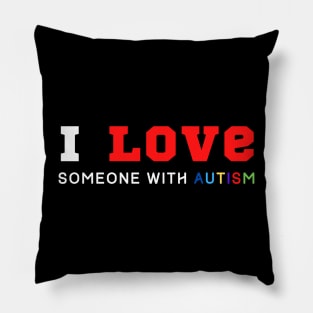 I Love Someone With Autism Pillow