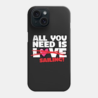 All You Need Is Sailing Phone Case