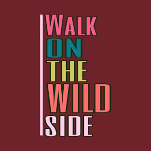 walk on the wild side T-Shirt