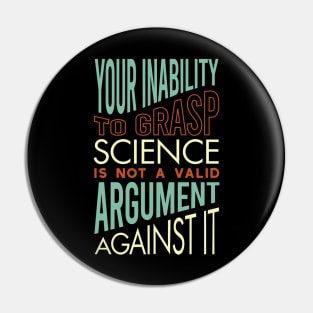 Funny Science Saying Your Inability to Grasp Science Pin