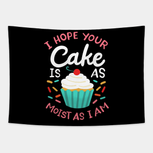 I Hope Your Cake Is As Moist As I Am Tapestry