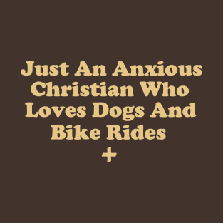 Just An Anxious Christian Who Loves Dogs and Bike Rides T-Shirt