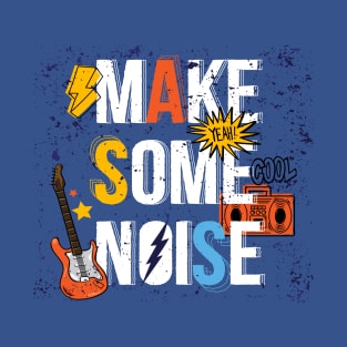 Make some Noise Design for Music Lovers T-Shirt