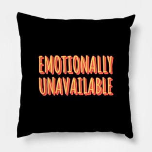 Emotionally Unavailable Pillow