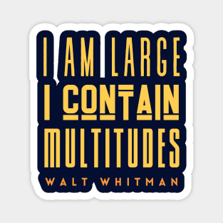 Walt Whitman quote: I am large, I contain multitudes Magnet