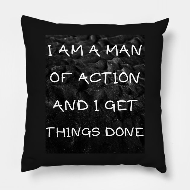 I am a man of action and i get things done Pillow by IOANNISSKEVAS