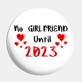 No Girlfriend Until 2023 Pin