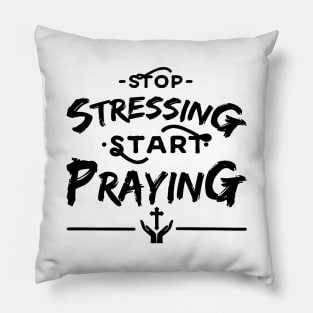 'Stop Stressing Start Praying' Religion Shirt Pillow