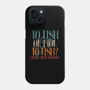 To Fish Or Not To Fish Where A Stupid Question Phone Case