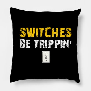 Switches Be Trippin' Funny Electrician Gift Pillow