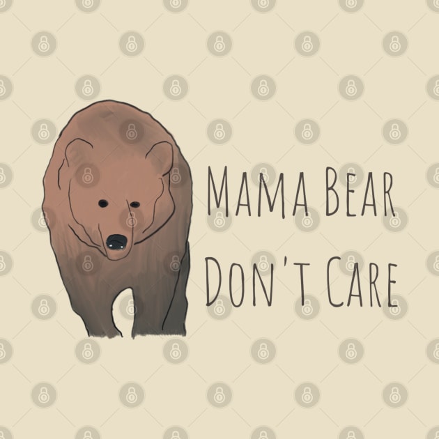 Mama Bear Don't Care T-Shirt: Embrace Your Fearless Motherhood in Style! by Messy Mama Designs