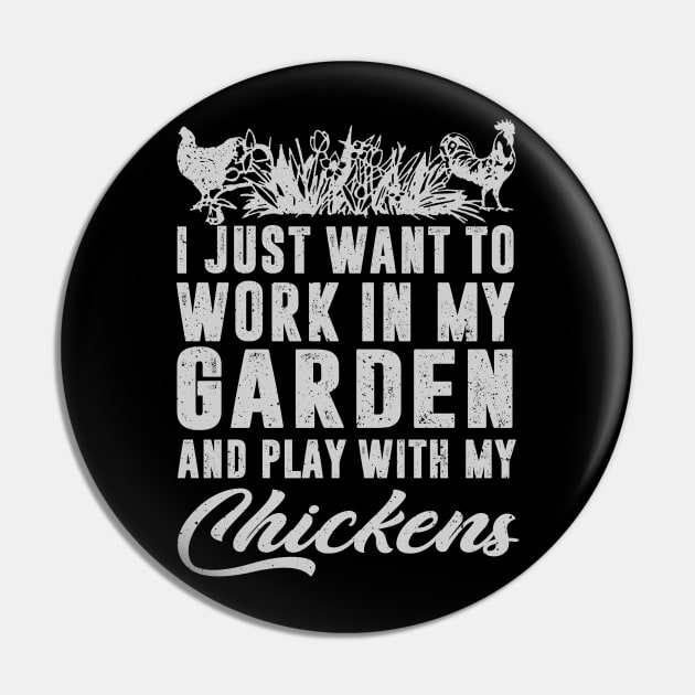 I Just Want To Work In My Garden And Play With My Chickens Pin by Jenna Lyannion