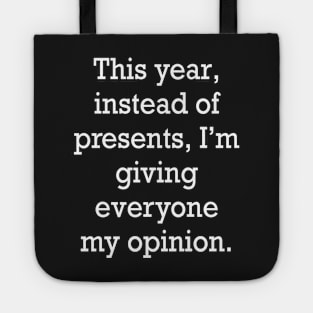 funny cute sarcastic sarcasm saying phrase gift for men and women, this year, instead of presents, I’m giving everyone my opinion Tote