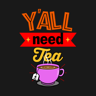 Y'all Need Tea Gift For Tea Drinkers T-Shirt