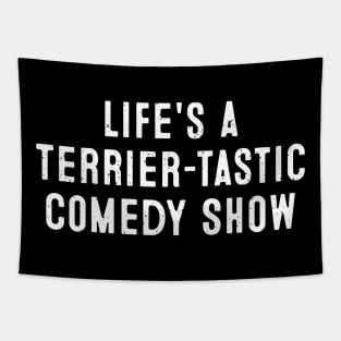 Life's a Terrier-tastic Comedy Show Tapestry