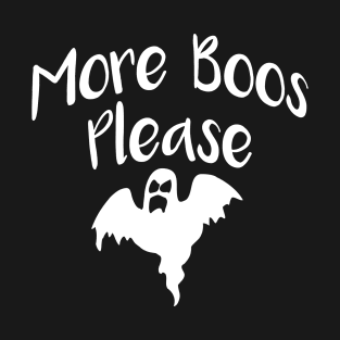 More Boos Please T-Shirt