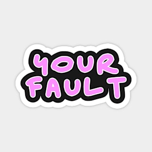 Your fault pink design Magnet