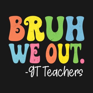 Bruh We Out GT Teachers Happy Last Day Of School Groovy T-Shirt