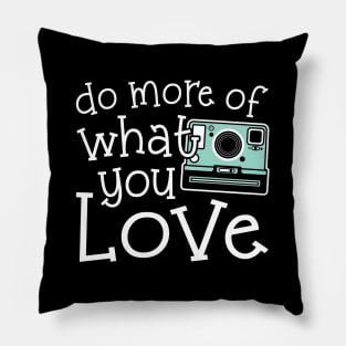 Do More Of What You Love Photography Pillow
