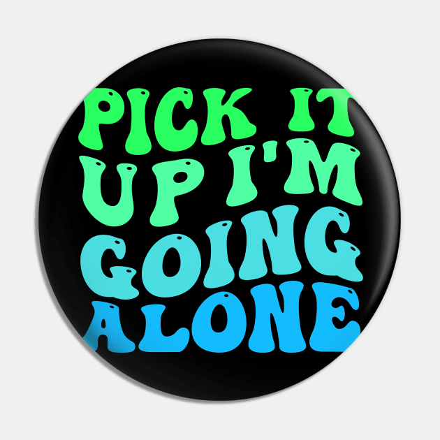 Pick It Up Im Going Alone Pin by TheDesignDepot