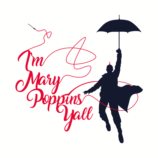 I'm Mary Poppins Yall by JJFDesigns