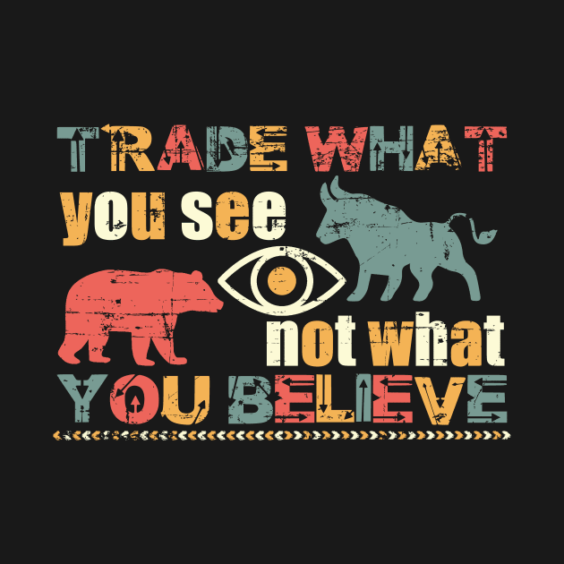 Trade What You See not What You Believe by BERMA Art