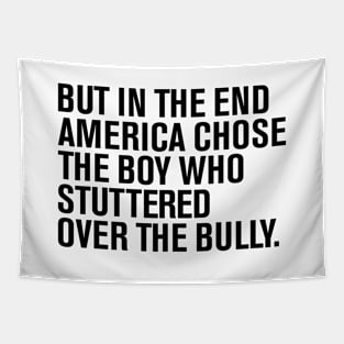 But In The End America Chose The Boy Who Stuttered Over The Bully Tapestry