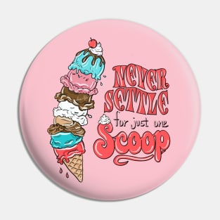 Ice cream never settle for just one scoop Pin