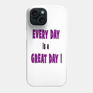 EVERY DAY is a GREAT DAY t-shirt mugs sticker magnet Phone Case