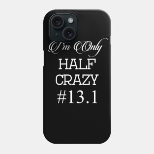 I'm Only Half Crazy 13.1 Running Phone Case