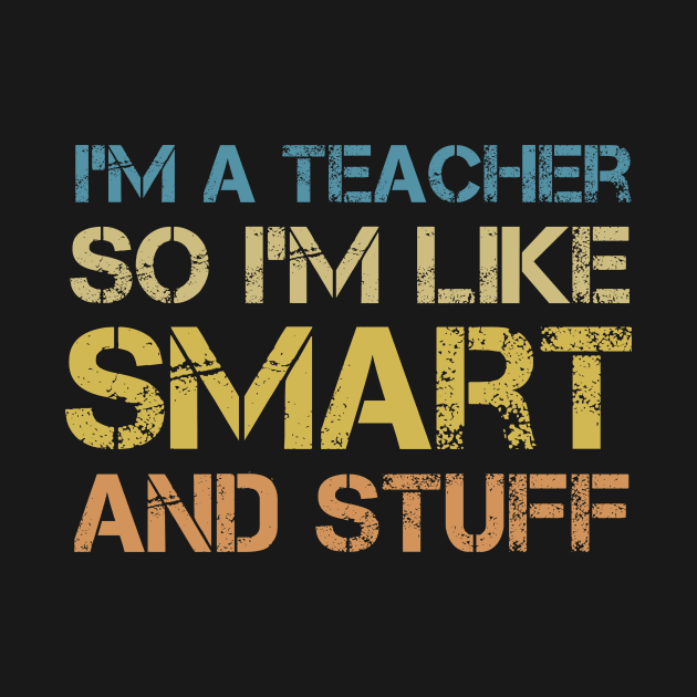 I'm a Teacher, So I'm Like Smart and Stuff - Vintage Quote by MetalHoneyDesigns