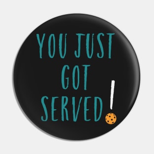 Funny Pickleball Pun You Just Got Served Pin