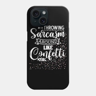 Throwing Sarcasm Around Like Confetti - Funny, Sarcastic Mom Life Phone Case